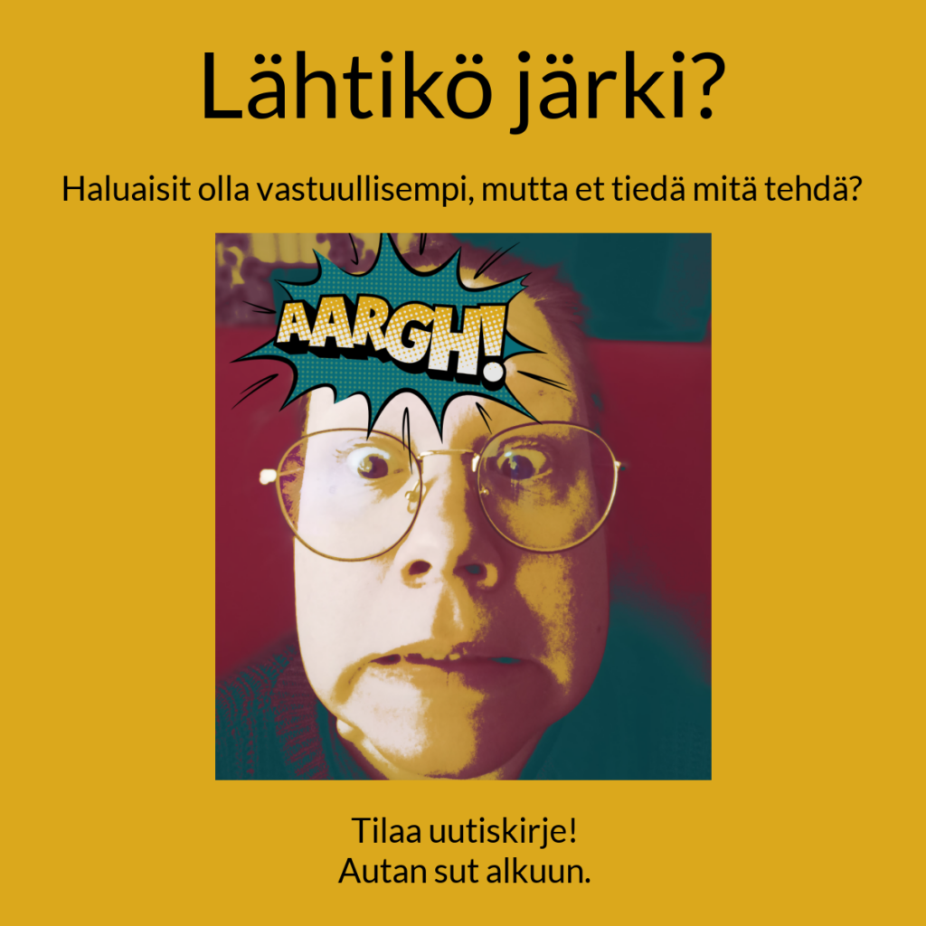 Sarrjakuvamainen kuva yrittäjästä ja AARGH-puhekupla. Kuvan ympärillä teksti: Länhtikö järki? Haluatko olla vastuullisempi, mutta et tiedä mitä tehdä. Tilaa uutiskirje. Autan sinut alkuun.
